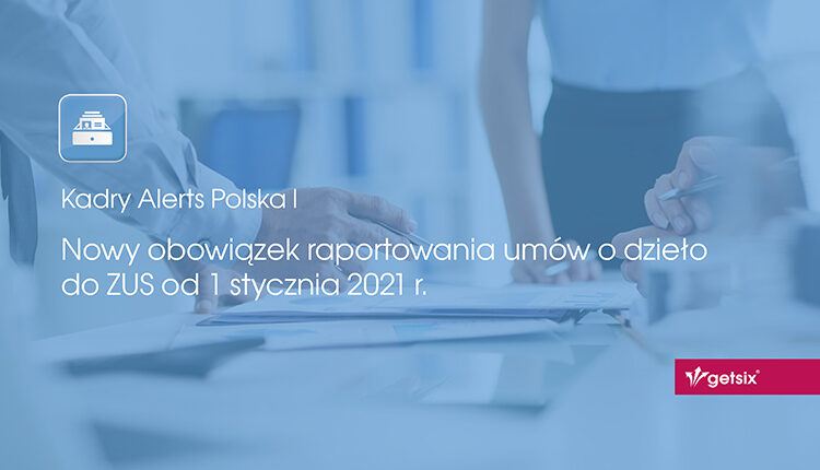 Nowy obowiązek raportowania umów o dzieło do ZUS od 1 stycznia 2021 r.