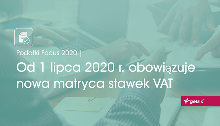 Od 1 lipca 2020 r. obowiązuje nowa matryca stawek VAT