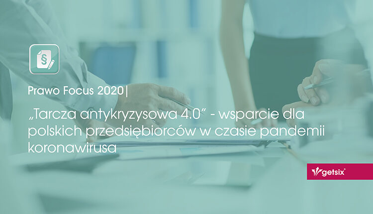 „Tarcza antykryzysowa 4.0” - wsparcie dla polskich przedsiębiorców w czasie pandemii koronawirusa