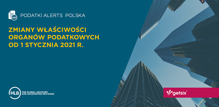 Zmiany właściwości organów podatkowych od 1 stycznia 2021 r. - getsix