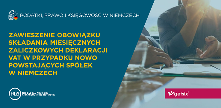 Zawieszenie obowiązku składania miesięcznych zaliczkowych deklaracji VAT w przypadku nowo powstających spółek w Niemczech