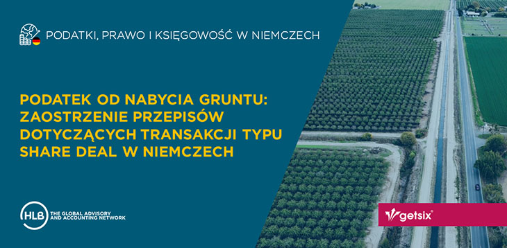 Podatek od nabycia gruntu: zaostrzenie przepisów dotyczących transakcji typu share deal w Niemczech