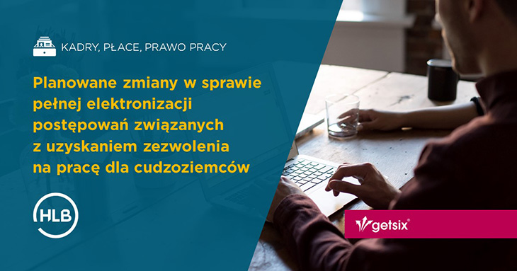 Planowane zmiany w sprawie pełnej elektronizacji postępowań związanych z uzyskaniem zezwolenia na pracę dla cudzoziemców