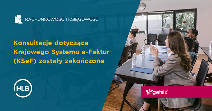 Konsultacje dotyczące Krajowego Systemu e Faktur KSeF zostały zakończone