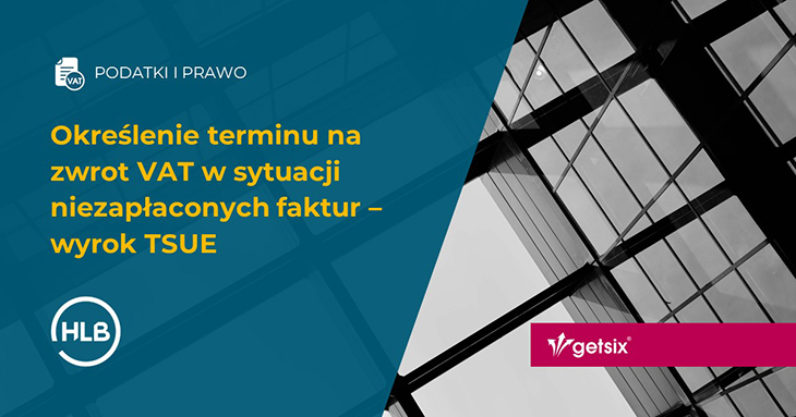 Określenie terminu na zwrot VAT w sytuacji niezapłaconych faktur – wyrok TSUE