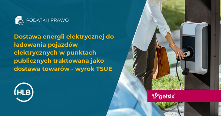 Dostawa energii elektrycznej do ładowania pojazdów elektrycznych w punktach publicznych traktowana jako dostawa towarów - wyrok TSUE