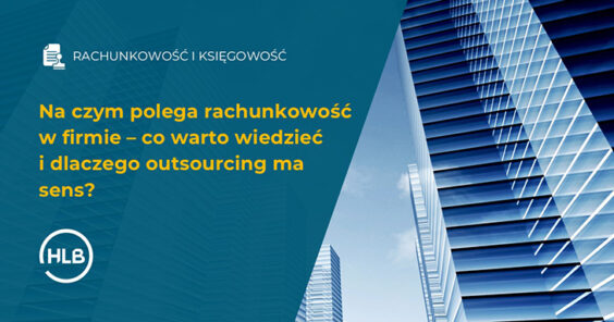 Na czym polega rachunkowość w firmie – co warto wiedzieć i dlaczego outsourcing ma sens?