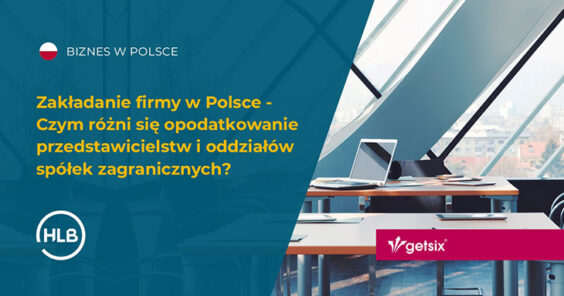 Zakładanie firmy w Polsce - Czym różni się opodatkowanie przedstawicielstw i oddziałów spółek zagranicznych?