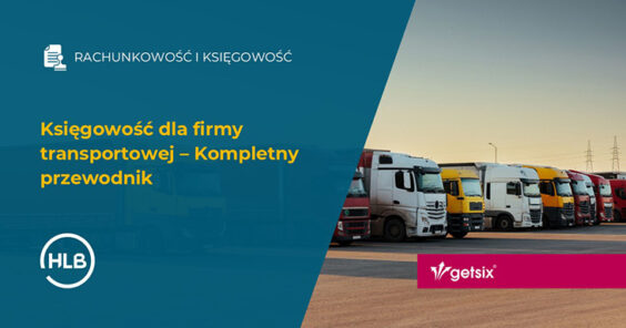 Księgowość dla firmy transportowej – Kompletny przewodnik
