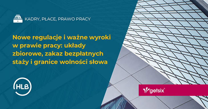 Nowe regulacje i ważne wyroki w prawie pracy: układy zbiorowe, zakaz bezpłatnych staży i granice wolności słowa