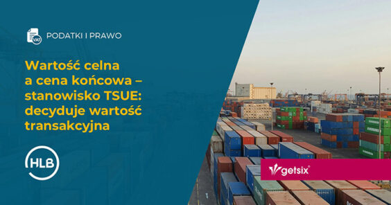 Wartość celna a cena końcowa – wyrok TSUE C-782/23