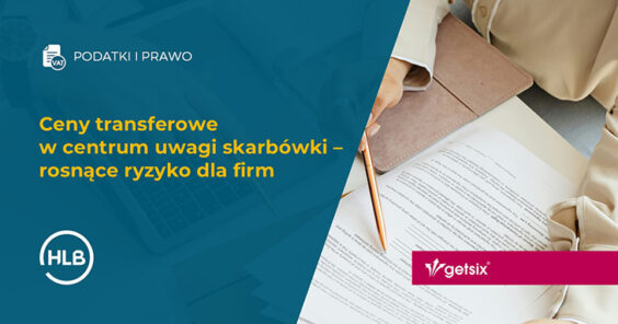 Ceny transferowe w centrum uwagi skarbówki – rosnące ryzyko dla firm