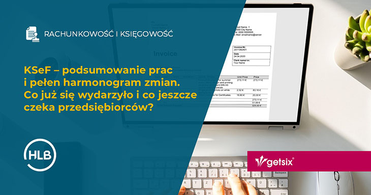 KSeF – podsumowanie prac i pełen harmonogram zmian. Co już się wydarzyło i co jeszcze czeka przedsiębiorców?