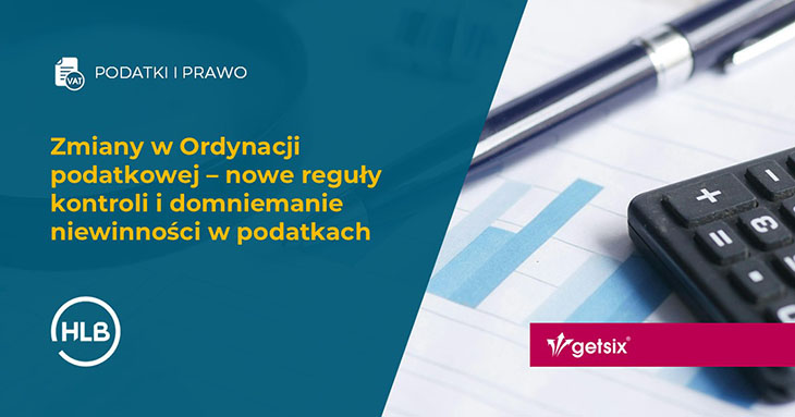 Zmiany w Ordynacji podatkowej – nowe reguły kontroli i domniemanie niewinności w podatkach