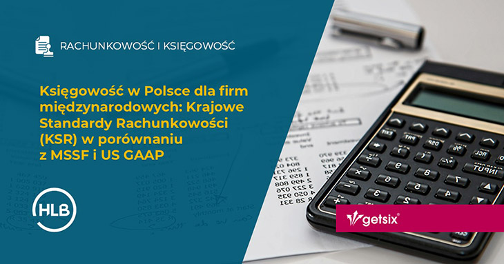 Księgowość w Polsce dla firm międzynarodowych: Krajowe Standardy Rachunkowości (KSR) w porównaniu z MSSF i US GAAP
