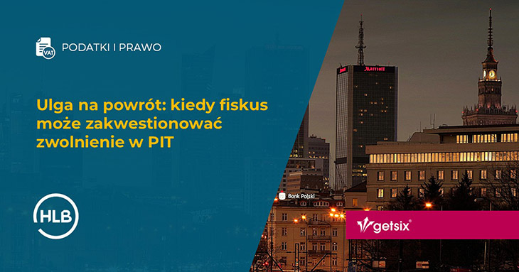 Ulga na powrót: kiedy fiskus może zakwestionować zwolnienie w PIT