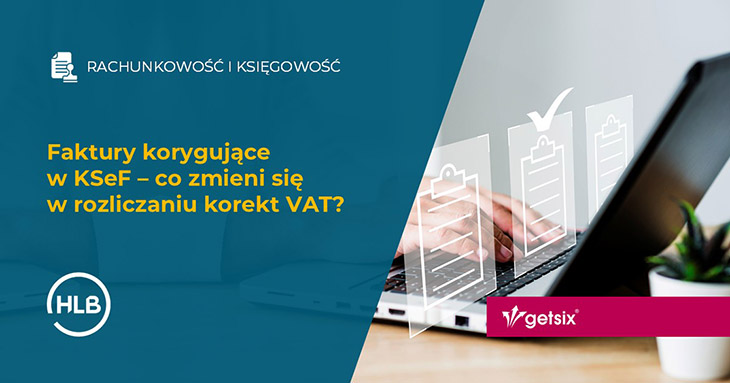 Faktury korygujące w KSeF – co zmieni się w rozliczaniu korekt VAT?