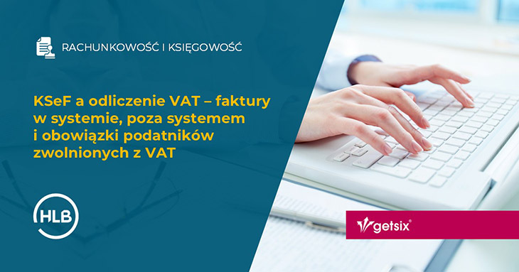 KSeF a odliczenie VAT – faktury w systemie, poza systemem i obowiązki podatników zwolnionych z VAT