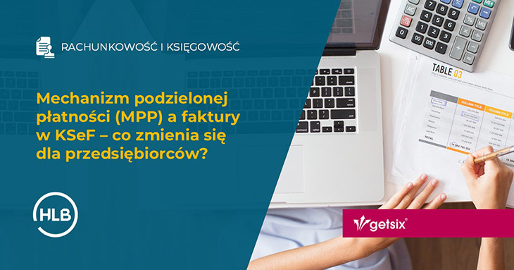 Mechanizm podzielonej płatności (MPP) a faktury w KSeF – co zmienia się dla przedsiębiorców?