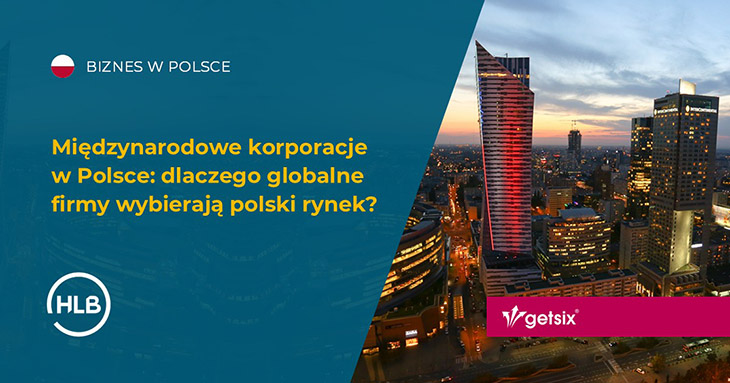 Międzynarodowe korporacje w Polsce: dlaczego globalne firmy wybierają polski rynek?