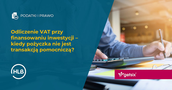 Odliczenie VAT przy finansowaniu inwestycji – kiedy pożyczka nie jest transakcją pomocniczą?