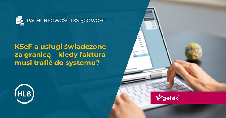 KSeF a usługi świadczone za granicą – kiedy faktura musi trafić do systemu?