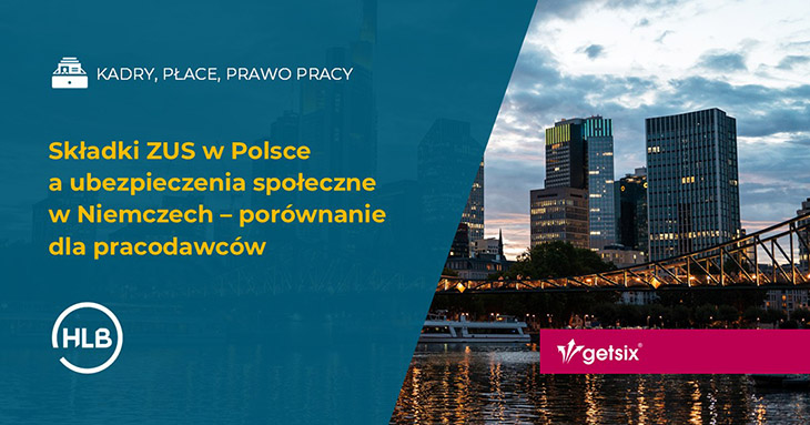 Składki ZUS w Polsce a ubezpieczenia społeczne w Niemczech – porównanie dla pracodawców
