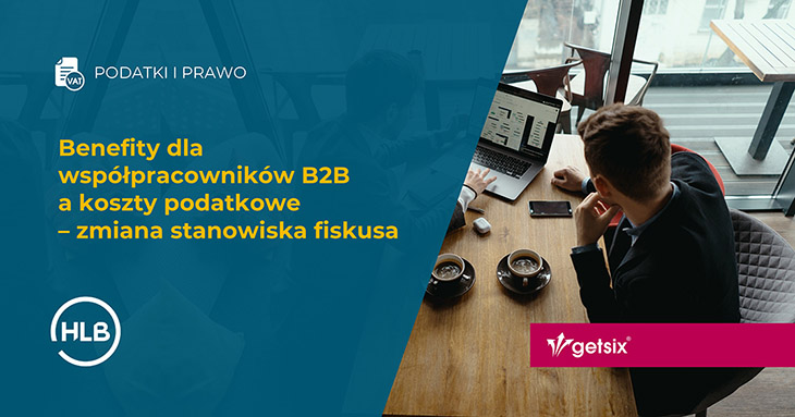 Benefity dla współpracowników B2B a koszty podatkowe – zmiana stanowiska fiskusa