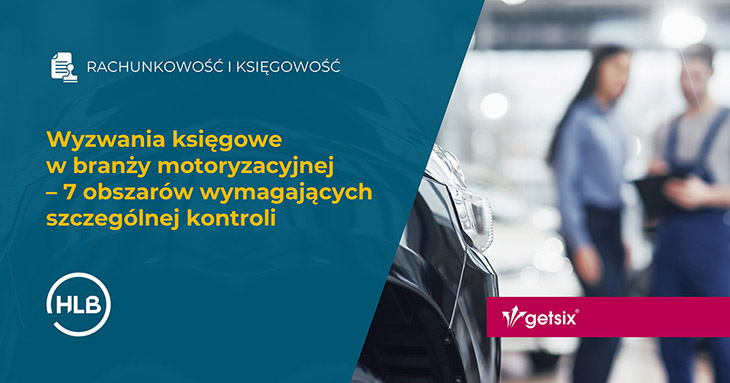 Wyzwania księgowe w branży motoryzacyjnej – 7 obszarów wymagających szczególnej kontroli